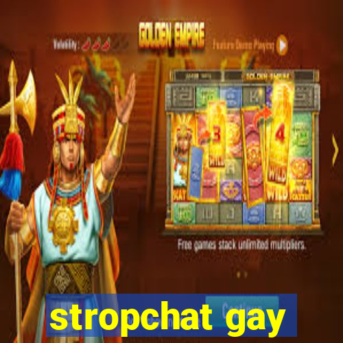 stropchat gay