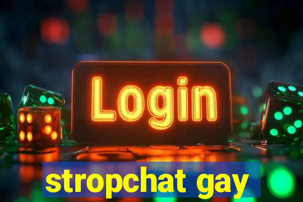 stropchat gay