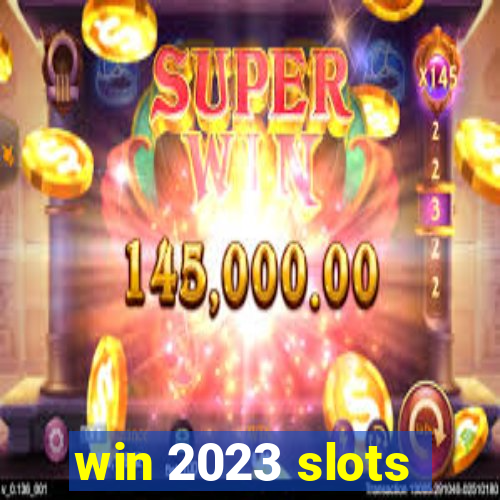 win 2023 slots