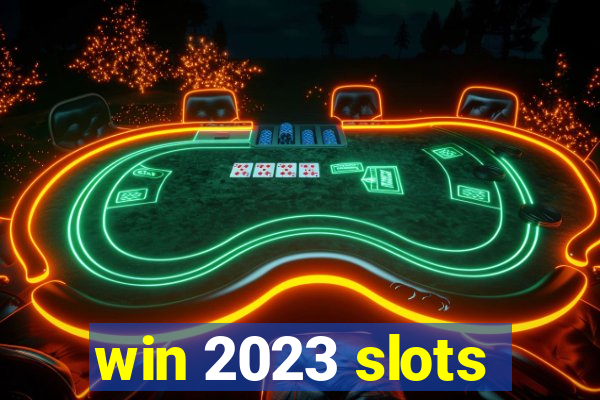 win 2023 slots