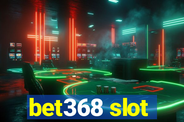 bet368 slot