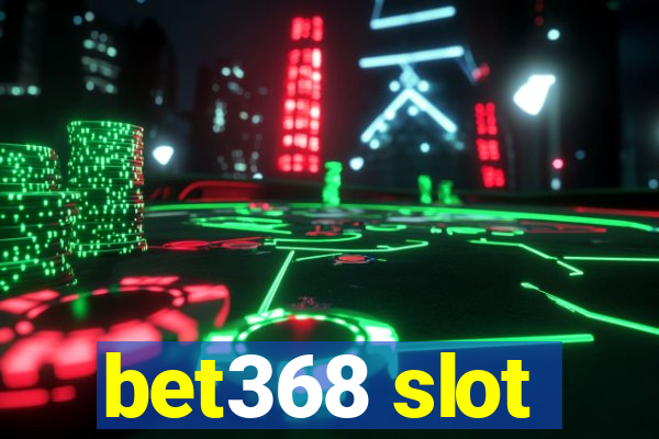 bet368 slot