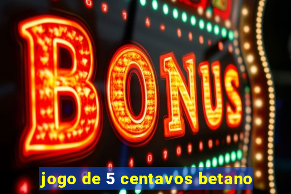 jogo de 5 centavos betano