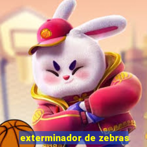 exterminador de zebras