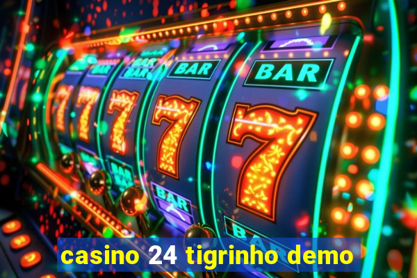 casino 24 tigrinho demo