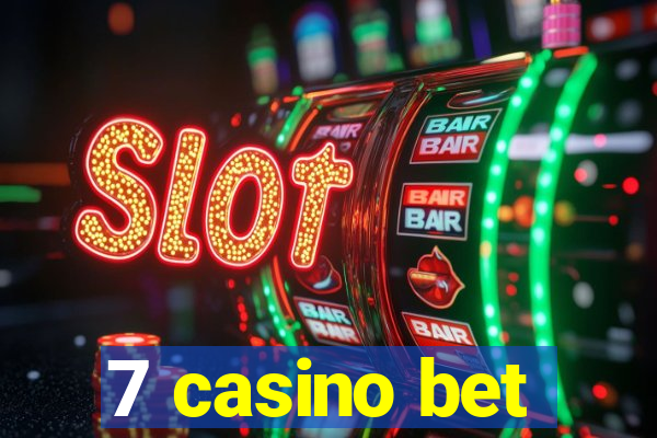 7 casino bet