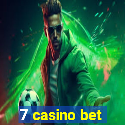 7 casino bet