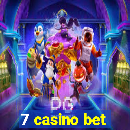 7 casino bet