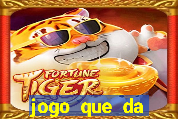 jogo que da dinheiro na hora