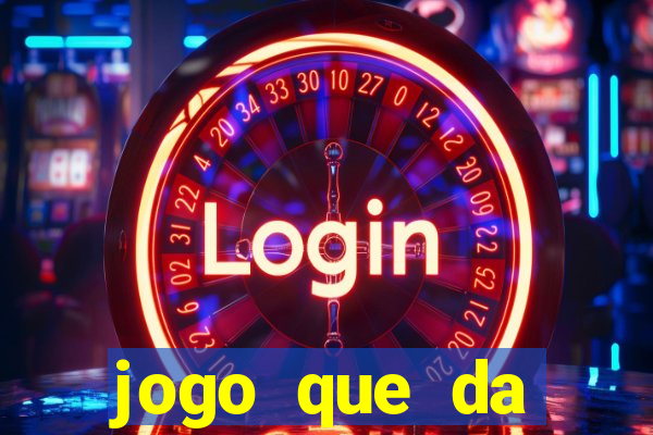 jogo que da dinheiro na hora