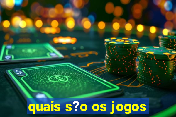 quais s?o os jogos