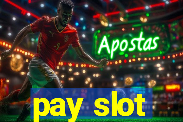 pay slot