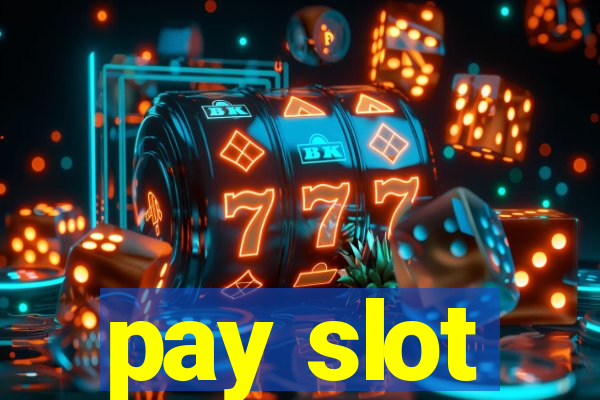 pay slot