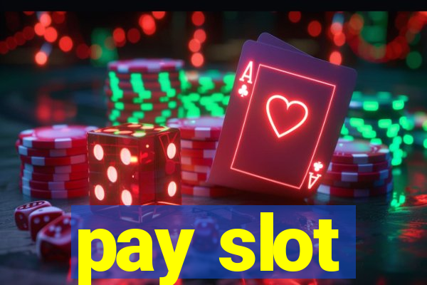 pay slot