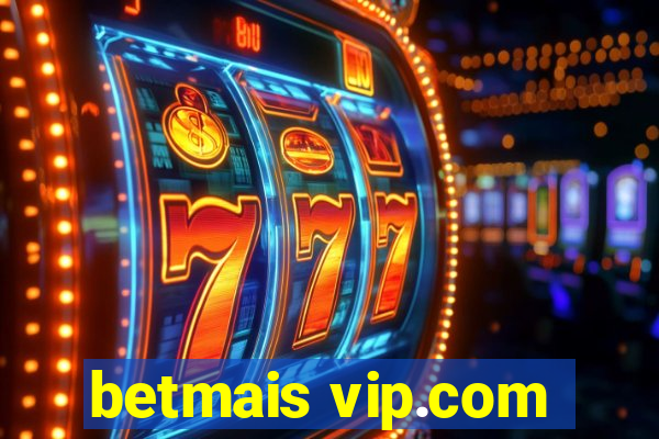 betmais vip.com