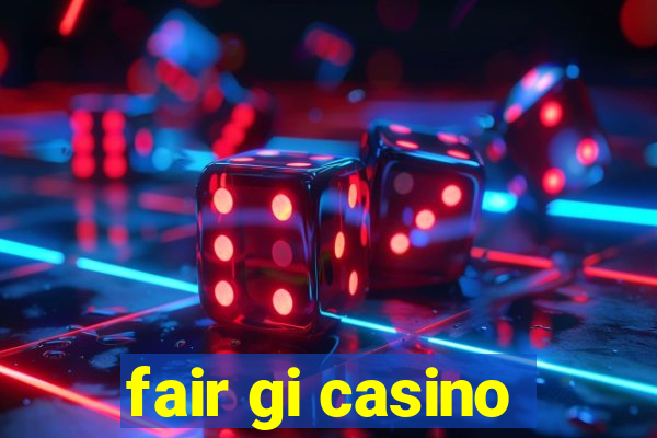 fair gi casino