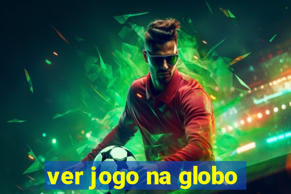 ver jogo na globo