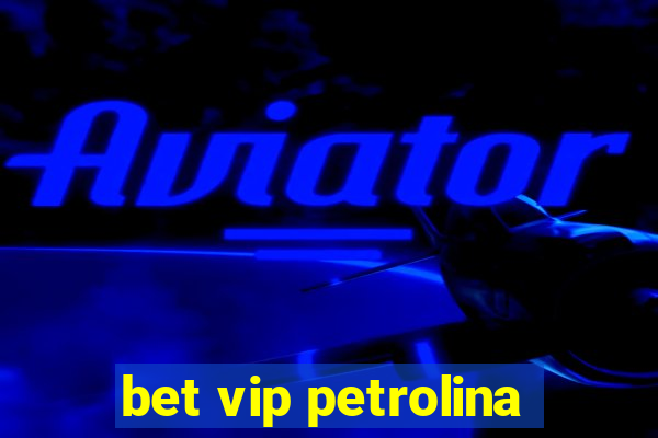 bet vip petrolina