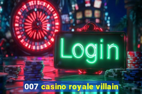 007 casino royale villain