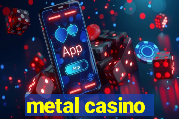 metal casino