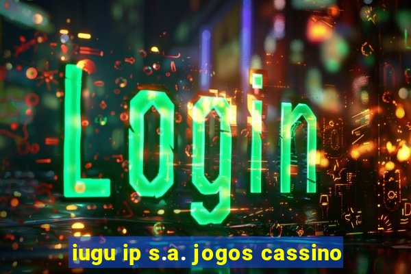 iugu ip s.a. jogos cassino