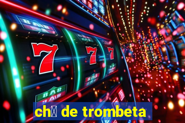 ch谩 de trombeta