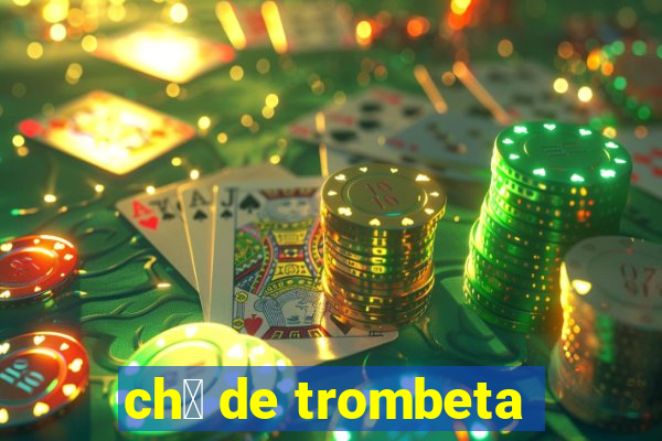 ch谩 de trombeta