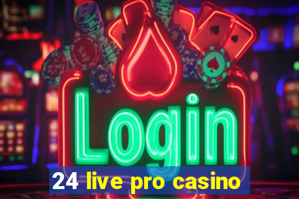 24 live pro casino