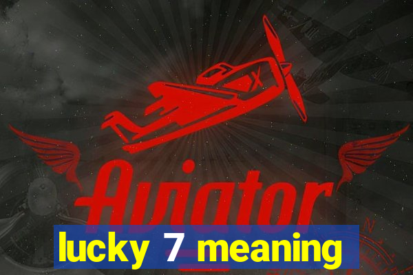 lucky 7 meaning