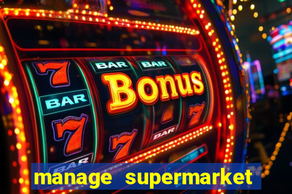 manage supermarket simulator mod apk (unlimited money and energy)