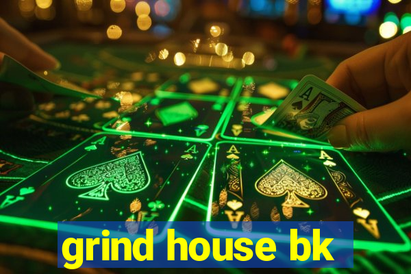 grind house bk