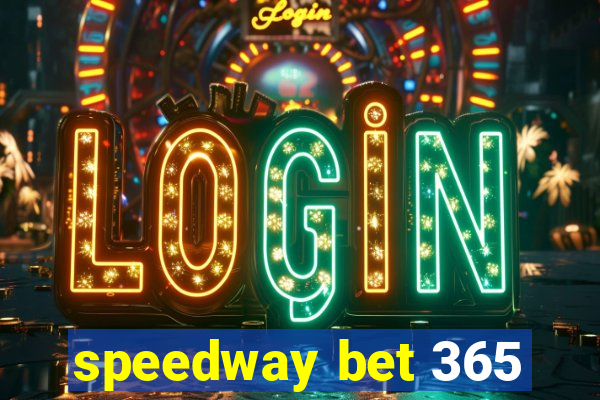 speedway bet 365