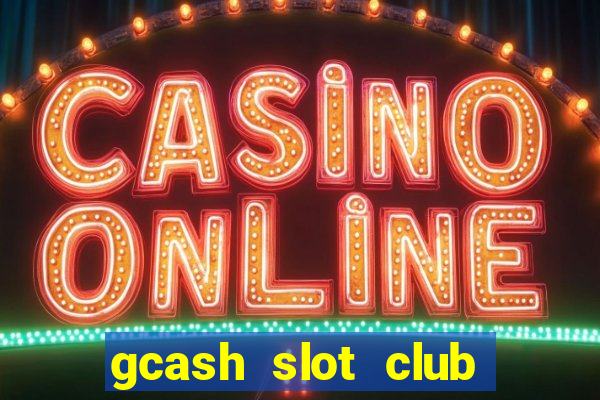 gcash slot club casino games