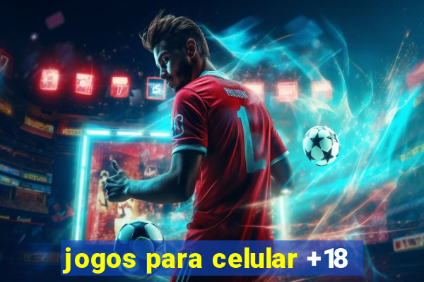 jogos para celular +18