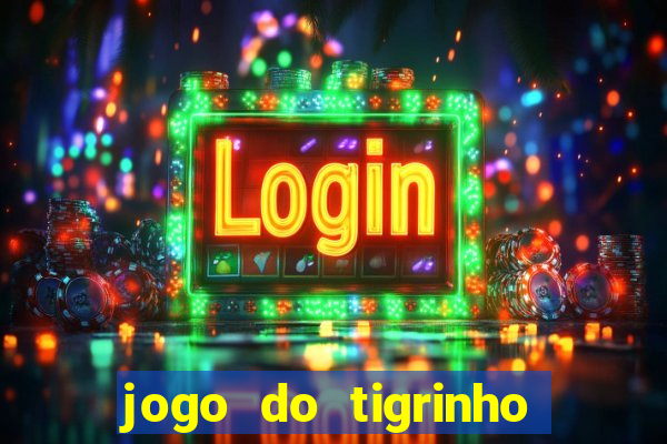 jogo do tigrinho ganha bonus