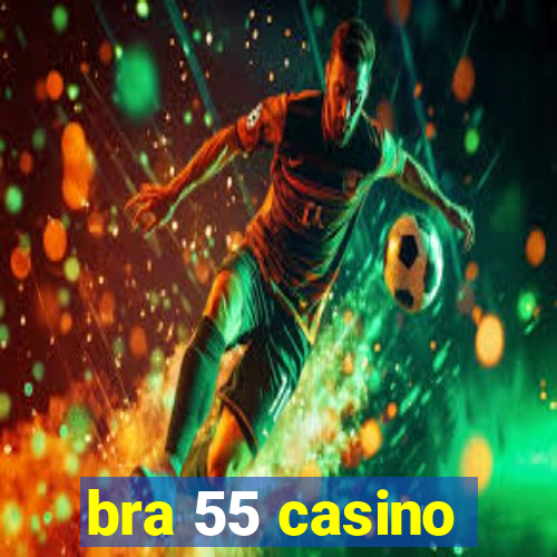 bra 55 casino