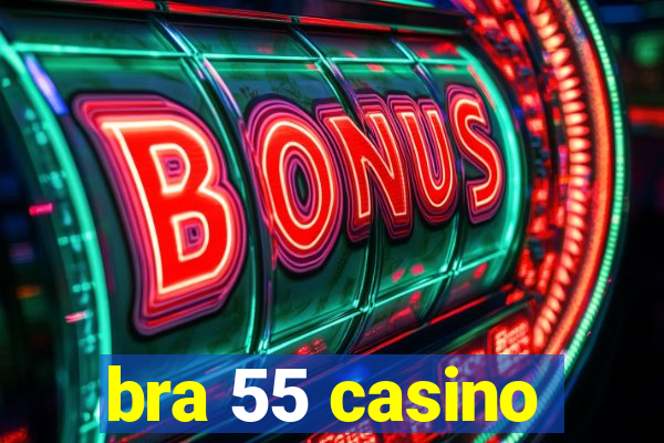 bra 55 casino