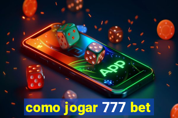 como jogar 777 bet