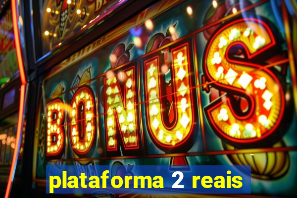 plataforma 2 reais