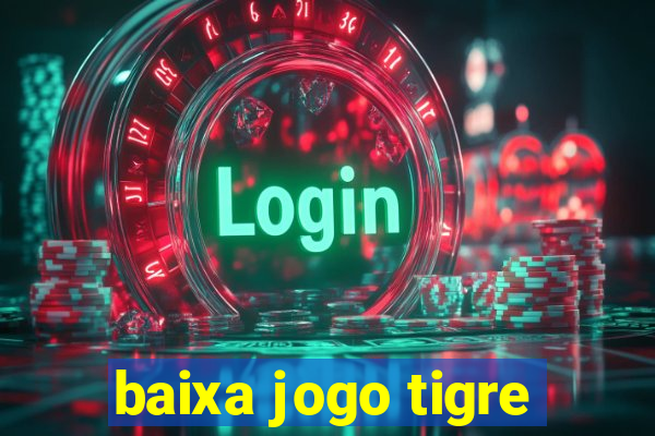 baixa jogo tigre