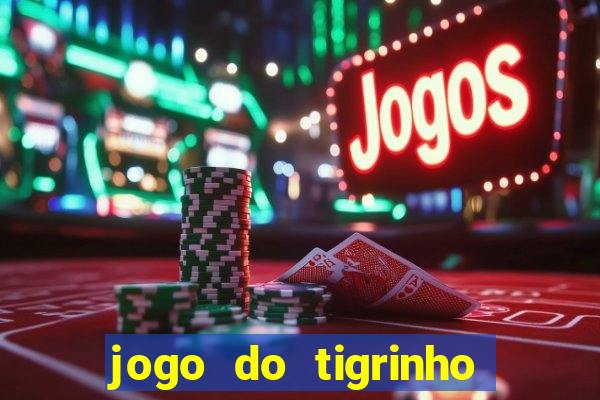 jogo do tigrinho plataforma confi谩vel