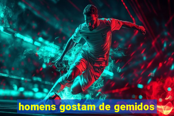 homens gostam de gemidos