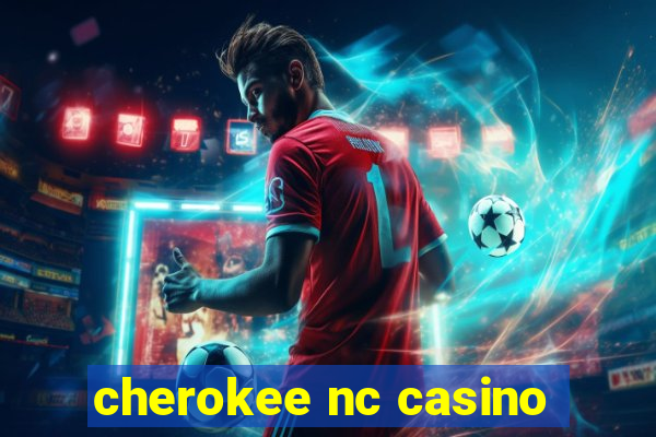 cherokee nc casino