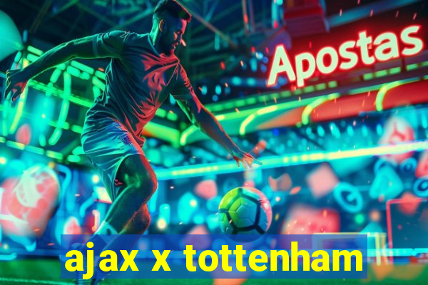 ajax x tottenham