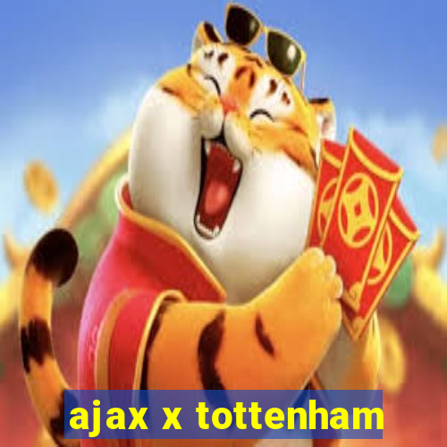 ajax x tottenham