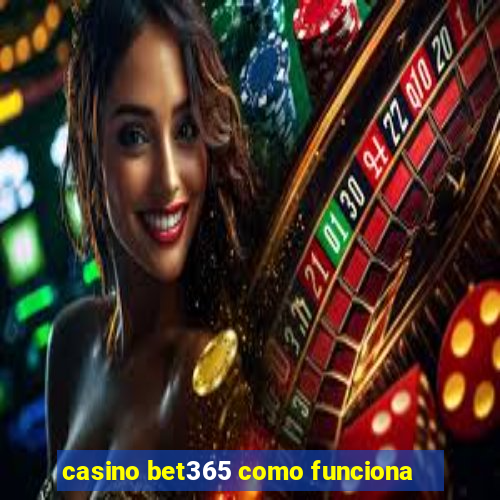 casino bet365 como funciona