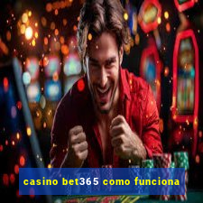 casino bet365 como funciona