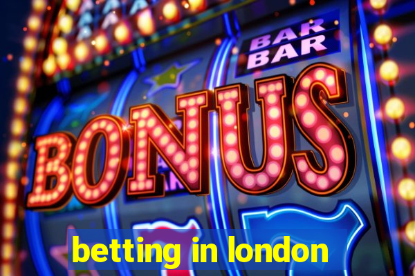 betting in london