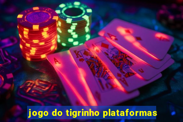 jogo do tigrinho plataformas