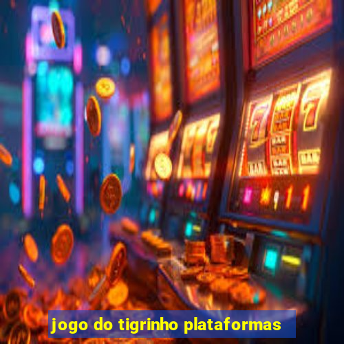 jogo do tigrinho plataformas